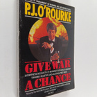 P. J. O'Rourke : Give War a Chance - Eyewitness Accounts ... - pikkukuva 1