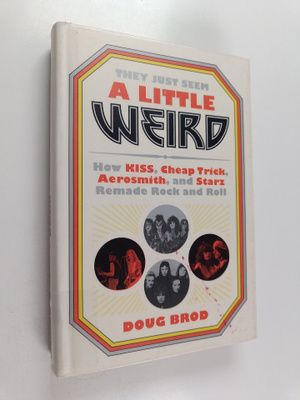 Doug Brod : They just seem a little weird : how Kiss, Che...
