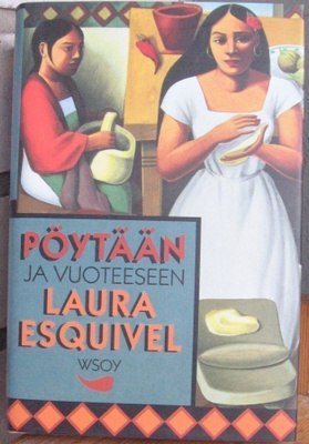 Laura Esquivel: Pöytään ja vuoteeseen, Wsoy 1993. 2p. 215 s.
