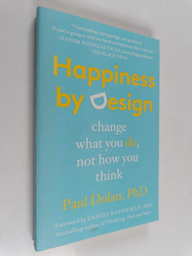 Paul Dolan : Happiness by design : change what you do, no...