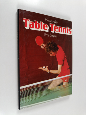 Peter Simpson : How to play table tennis