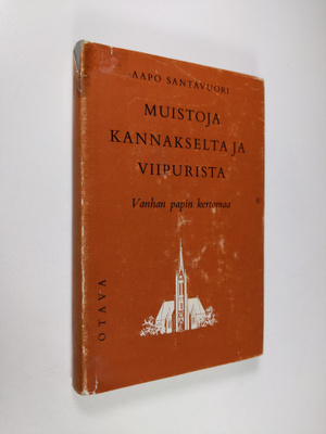 Aapo Santavuori : Muistoja Kannakselta ja Viipurista : va...