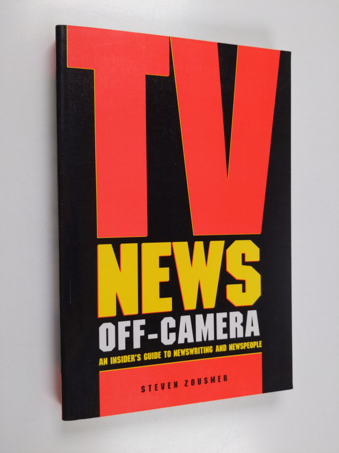 Steve Zousmer : TV News Off-camera - An Insider's Guide t...