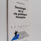 Michel Offerle : Sociologie de la vie politique francaise... - pikkukuva 1