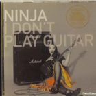 Ninja • I Don't Play Guitar CD - pikkukuva 1