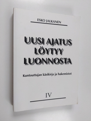 Esko Jalkanen : Uusi ajatus löytyy luonnosta, IV - Kuntou...