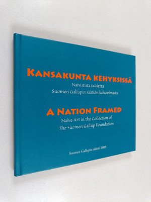 Kansakunta kehyksissä : naivistista taidetta Suomen Gallu...