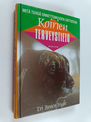 Bruce Fogle : Koirien terveystieto : mitä tehdä onnettomu...