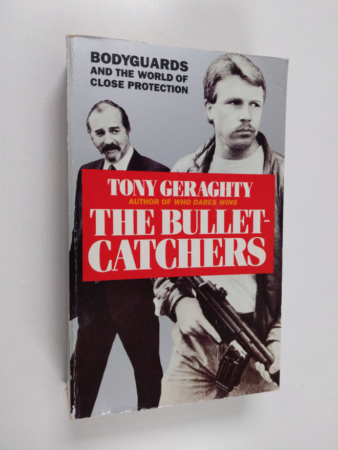 Tony Geraghty : The Bullet-catchers - Bodyguards and the ...