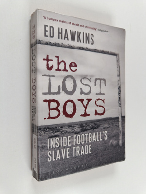 Ed Hawkins : The lost boys : inside football's slave trade