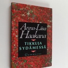 Anna-Liisa Haakana : Tikkuja sydämessä - pikkukuva 1