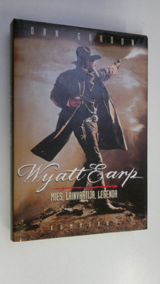 Dan Gordon : Wyatt Earp : mies, lainvartija, legenda