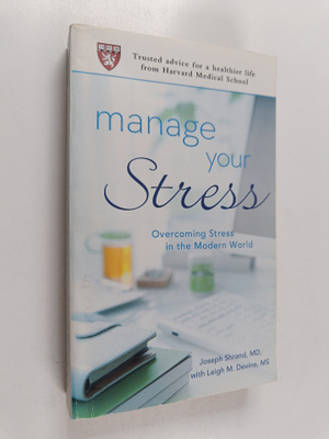 Joseph Shrand ym. : Manage Your Stress - Overcoming Stres...