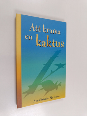 Ann-Christine Marttinen : Att krama en kaktus (signeerattu)