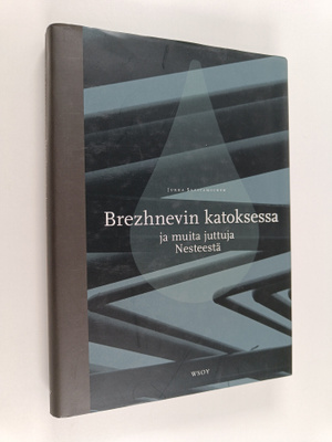 Jukka Saastamoinen : Brezhnevin katoksessa ja muita juttu...
