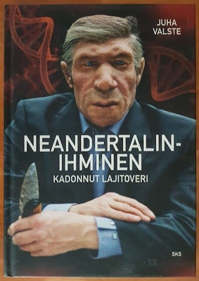 Juha Valste: Neandertalinihminen - Kadonnut lajitoveri
