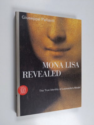 Giuseppe Pallanti : Mona Lisa Revealed - The True Identit...