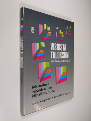 Tero J. Kauppinen : Visiosta tuloksiin : johtaminen organ...