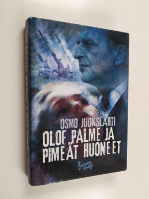 Osmo Juokslahti : Olof Palme ja pimeät huoneet