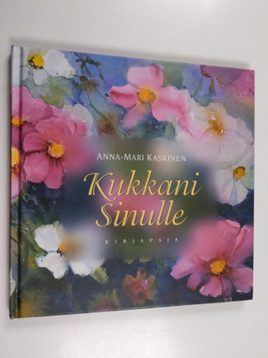 Anna-Mari Kaskinen : Kukkani sinulle