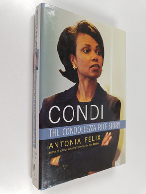 Antonia Felix : Condi : the Condoleezza Rice story