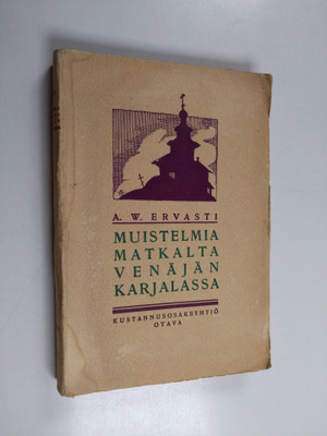 A. W. Ervasti : Muistelmia matkalta Venäjän Karjalassa ke...
