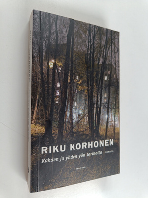 Riku Korhonen : Kahden ja yhden yön tarinoita : romaani