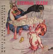 Eternal Flesh – While I Was Committing My Social Suicide (LP