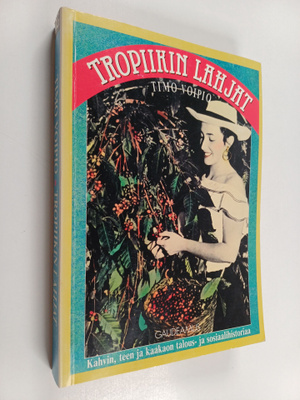 Timo Voipio : Tropiikin lahjat : kahvin, teen ja kaakaon ...