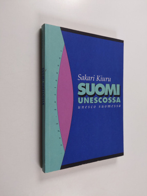 Sakari Kiuru : Suomi Unescossa, Unesco Suomessa (tekijän ...