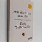 David Wallace-Wells : Asumiskelvoton maapallo : elämä läm... - pikkukuva 1
