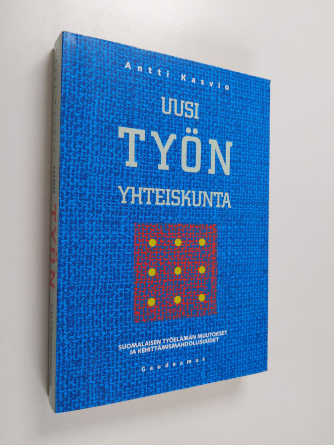Antti Kasvio : Uusi työn yhteiskunta : suomalaisen työelä...