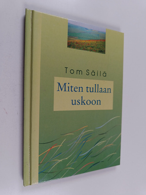 Tom Säilä : Miten tullaan uskoon