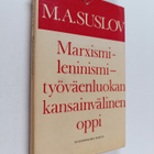 M. A. Suslov : Marxismi-leninismi - työväenluokan kansain... - pikkukuva 1