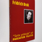Fridrich Bruk : Sata ystävää eli parjatun tilitys (signee... - pikkukuva 1