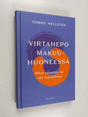 Tommy Hellsten : Virtahepo makuuhuoneessa : miksi rakasta...