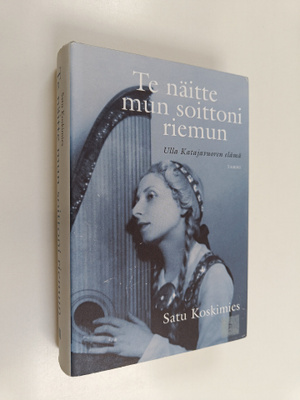 Satu Koskimies : Te näitte mun soittoni riemun : Ulla Kat...