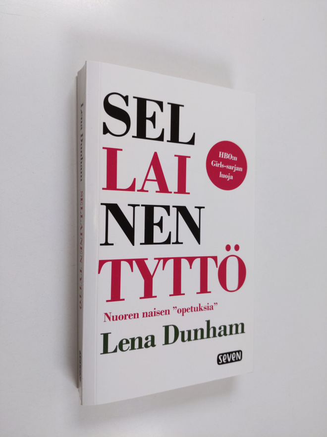 Lena Dunham : Sellainen tyttö : nuoren naisen opetuksia