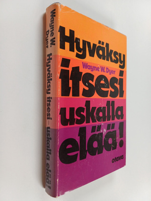 Wayne W. Dyer : Hyväksy itsesi : uskalla elää!