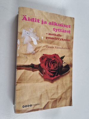 Tuula Vainikainen : Äidit ja tyttäret : matkalla ymmärryk...
