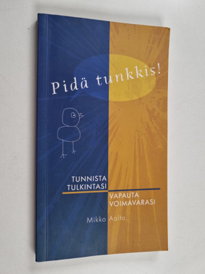 Mikko Aalto : Pidä tunkkis! : Tunnista tulkintasi, vapaut...