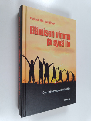 Pekka Hämäläinen : Elämisen vimma ja syvä ilo : opas täyd...