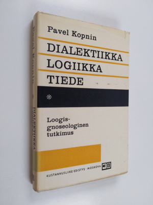 Pavel Kopnin : Dialektiikka, logiikka, tiede : loogis-gno...