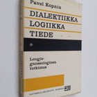Pavel Kopnin : Dialektiikka, logiikka, tiede : loogis-gno... - pikkukuva 1