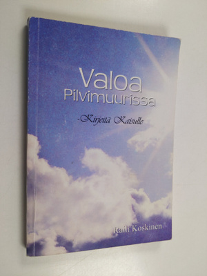 Raili Koskinen : Valoa pilvimuurissa : kirjeitä Kaisulle