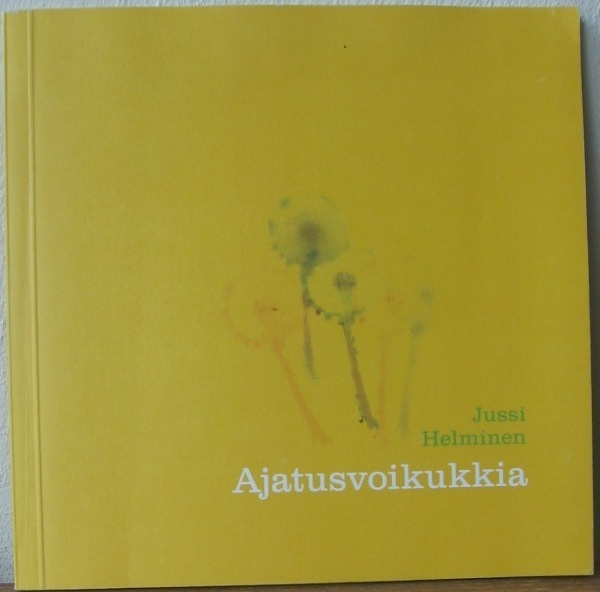 Jussi Helminen: Ajatusvoikukkia. 54 s.