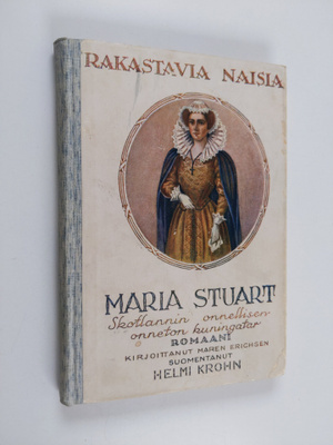 Maren Erichsen : Maria Stuart : Skotlannin onnellisen-onn...
