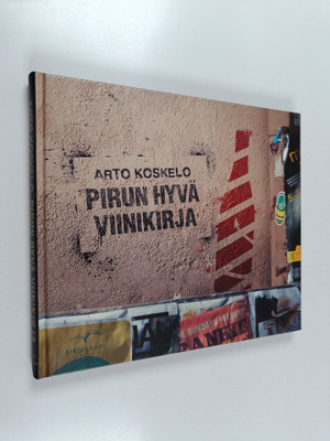 Arto Koskelo : Pirun hyvä viinikirja : viinikulttuuria ha...