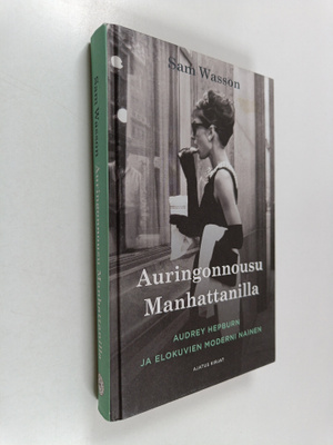 Sam Wasson : Auringonnousu Manhattanilla : Audrey Hepburn...