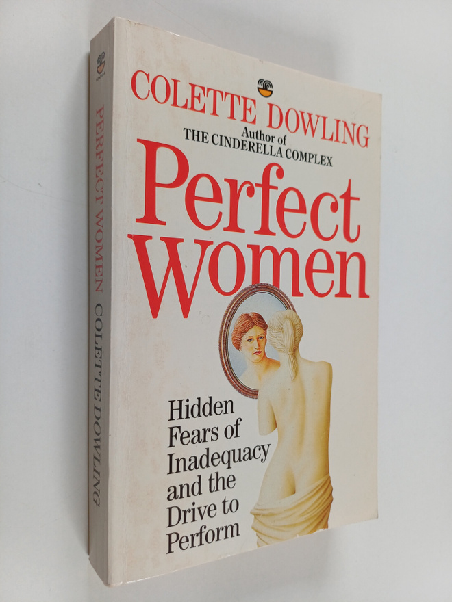 Colette Dowling : Perfect women : hidden fears of inadequ...
